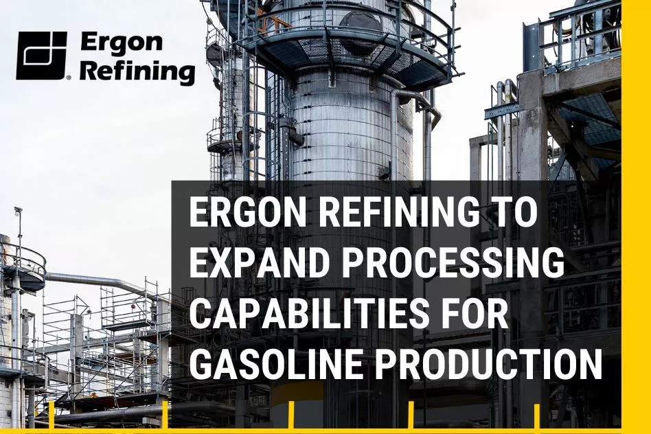 Ergon Refining to Expand Processing Capabilities for Gasoline Production