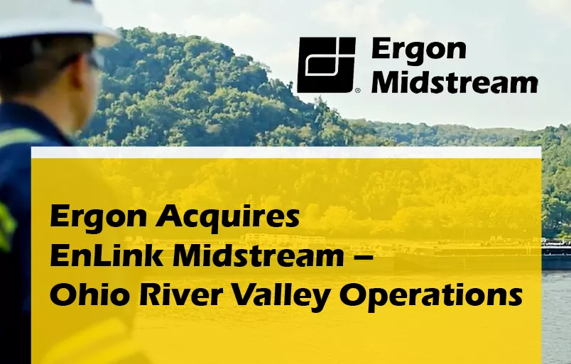 Ergon Acquires EnLink Midstream&nbsp;– Ohio River Valley Operations